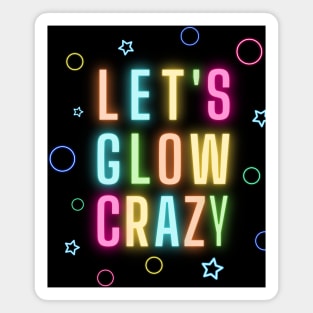 Let's Glow Crazy - Funny retro neon lights party design Magnet